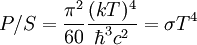 P/S =\frac{\piˆ2}{60} \frac{(kT)ˆ4}{\hbarˆ3 cˆ2}= \sigma Tˆ4
