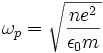 \omega_p=\sqrt{\frac{n eˆ2 }{\epsilon_0 m}}