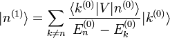  |nˆ{(1)}\rang = \sum_{k \ne n} \frac{\langle kˆ{(0)}|V|nˆ{(0)} \rangle}{E_nˆ{(0)} - E_kˆ{(0)}} |kˆ{(0)}\rang 