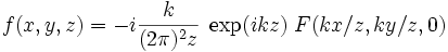 f(x,y,z)=-i\frac{k}{(2\pi)ˆ{2}z}\;\exp(ikz)\;F(kx/z,ky/z,0)