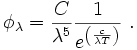  \phi_\lambda  = \frac{ C }
{\lambdaˆ5} \frac{1}{eˆ{\left(\frac{c}{\lambda T}\right)}}\ .