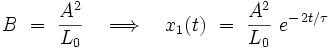  B \ = \ \frac{Aˆ2}{L_0} \quad \Longrightarrow \quad x_{1}(t) \ = \ \frac{Aˆ2}{L_0} \ eˆ{- \, 2t/\tau}