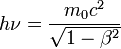 h \nu = \frac{m_0cˆ2}{\sqrt{1- \beta ˆ2}}