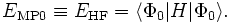  
E_{\mathrm{MP0}}\equiv E_{\mathrm{HF}} = \langle\Phi_0|H|\Phi_0\rangle.

