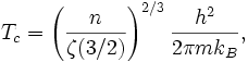 T_c=\left(\frac{n}{\zeta(3/2)}\right)ˆ{2/3}\frac{hˆ2}{2\pi m k_B},
