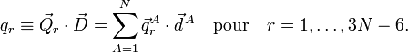 
q_r \equiv \vec{Q}_r \cdot \vec{D} = \sum_{A=1}ˆN \vec{q}ˆA_r \cdot \vec{d}ˆ{\,A}
\quad\mathrm{pour}\quad r=1,\ldots, 3N-6.
