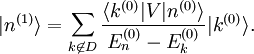  |nˆ{(1)}\rang = \sum_{k \not\in D} \frac{\langle kˆ{(0)}|V|nˆ{(0)} \rangle}{E_nˆ{(0)} - E_kˆ{(0)}} |kˆ{(0)}\rang. 