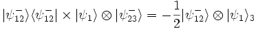  \vert\psi_{12}ˆ{-}\rangle\langle\psi_{12}ˆ{-}\vert\times\vert\psi_{1}\rangle\otimes\vert\psi_{23}ˆ{-}\rangle = -\frac{1}{2}\vert\psi_{12}ˆ{-}\rangle\otimes\vert\psi_{1}\rangle_{3}