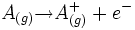 A_{(g)} {\rightarrow} Aˆ+_{(g)} + eˆ-