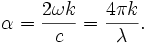 \alpha = \frac{2\omega k}{c} = \frac{4 \pi k}{\lambda}.
