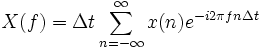 X(f)=\Delta t \sum_{n=-\infty}ˆ\infty x(n)eˆ{-i2\pi fn\Delta t}
