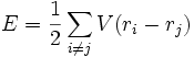 
E = \frac{1}{2} \sum_{i \ne j} V(r_i - r_j) \,
