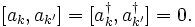 [a_k , a_{k'} ] = [a_kˆ{\dagger} , a_{k'}ˆ{\dagger} ] = 0.