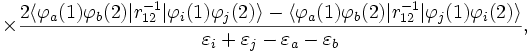 
\times \frac{2\langle\varphi_a(1)\varphi_b(2)|r_{12}ˆ{-1}|\varphi_i(1)\varphi_j(2)\rangle
-\langle\varphi_a(1)\varphi_b(2)|r_{12}ˆ{-1}|\varphi_j(1)\varphi_i(2)\rangle}
{\varepsilon_i +\varepsilon_j-\varepsilon_a-\varepsilon_b},
