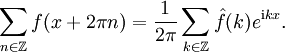 \sum_{n\in \Z} f(x+2\pi n)=\frac{1}{2\pi}\sum_{k\in \Z}\hat f(k)eˆ{\mathrm{i}k x}.