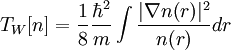 T_W[n]=\frac{1}{8}\frac{\hbarˆ2}{m}\int\frac{|\nabla n(r)|ˆ2}{n(r)}dr