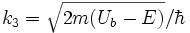 k_3=\sqrt{2m(U_b-E)}/\hbar