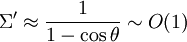 \Sigma' \approx \frac{1}{1-\cos\theta} \sim O(1)