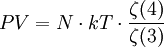  PV = N \cdot kT \cdot \frac{\zeta (4)}{\zeta(3)}