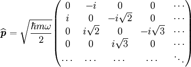 \widehat{\textbf{\textit{p}}}= \sqrt{\dfrac{\hbar m\omega}{2}} \begin{pmatrix} 0 & -i & 0 & 0 & \cdots \\ i & 0 & -i\sqrt{2} & 0 & \cdots \\ 0 & i\sqrt{2} & 0 & -i\sqrt{3} &\cdots \\ 0 & 0 & i\sqrt{3} & 0 & \cdots \\ \cdots & \cdots & \cdots & \cdots &\ddots \end{pmatrix}