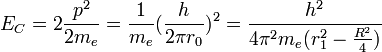 E_C=2\frac{pˆ2}{2m_e}=\frac{1}{m_e}(\frac{h}{2\pi r_0})ˆ2=\frac{hˆ2}{4\piˆ2m_e(r_1ˆ2-\frac{Rˆ2}{4})}