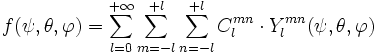 f(\psi,\theta,\varphi) = \sum_{l = 0}ˆ{+\infty} \sum_{m = -l}ˆ{+l} \sum_{n = -l}ˆ{+l} C_lˆ{mn} \cdot Y_lˆ{mn} (\psi,\theta,\varphi)