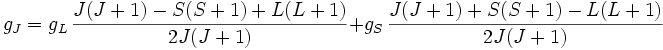 g_J = g_L\,\frac{J(J+1)-S(S+1)+L(L+1)}{2J(J+1)} + g_S\,\frac{J(J+1)+S(S+1)-L(L+1)}{2J(J+1)}