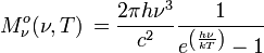Mˆo_{\nu}(\nu, T) \, = \frac{2 \pi h\nuˆ{3}}{cˆ2} \frac{1}{eˆ{\left(\frac{h\nu}{kT}\right)}-1}
