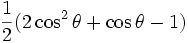 \frac{1}{2}(2 \cosˆ2 \theta + \cos \theta -1)
