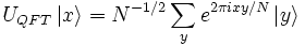 U_{QFT} \left|x\right\rangle
= Nˆ{-1/2} \sum_y eˆ{2\pi i x y/N} \left|y\right\rangle