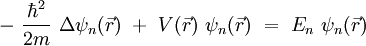 
- \ \frac{\hbarˆ2}{2m} \ \Delta \psi_n ( \vec{r} ) \ + \ V( \vec{r} ) \ \psi_n ( \vec{r} ) \ = \ E_n \ \psi_n ( \vec{r} )
