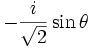 -\frac{i}{\sqrt{2}} \sin \theta