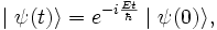  \mid \psi (t)\rangle = eˆ{-i \frac {E t}{\hbar}} \mid \psi(0)\rangle,