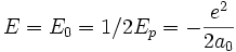 E = E_0 = 1/2 E_p = - \frac{eˆ2}{2a_0}