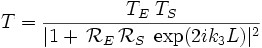 T=\frac{T_E\;T_S}{|1+\,\mathcal{R}_E\,\mathcal{R}_S\;\exp(2ik_3L)|ˆ2}