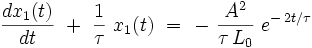  \frac{dx_1(t)}{dt} \ + \ \frac{1}{\tau} \ x_1(t) \ = \ - \  \frac{Aˆ2}{\tau \, L_0} \ eˆ{- \, 2t/\tau}