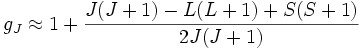 g_J \approx 1+\frac{J(J+1)-L(L+1)+S(S+1)}{2J(J+1)}