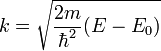  k=\sqrt{\frac{2m}{\hbarˆ2}(E-E_0)} 