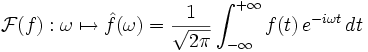 \mathcal{F}(f):\omega\mapsto \hat{f}(\omega) = {1 \over \sqrt{2\pi}} \int_{-\infty}ˆ{+\infty} f(t)\, eˆ{-i \omega t}\, dt