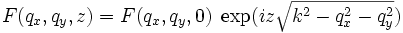 F(q_{x},q_{y},z)=F(q_{x},q_{y},0)\;\exp(iz\sqrt{kˆ{2}-q_{x}ˆ{2}-q_{y}ˆ{2}})
