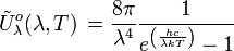 \tilde Uˆo_{\lambda}(\lambda, T) \, = \frac{8 \pi}{\lambdaˆ4} \frac{1}{eˆ{\left(\frac{hc}{\lambda kT}\right)}-1}