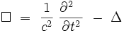  \Box \ = \ \frac{1}{cˆ2} \ \frac{{\partial}ˆ2 ∼∼}{{\partial}tˆ2} \ - \ \Delta 
