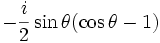 -\frac{i}{2} \sin \theta (\cos \theta - 1)
