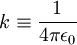 k\equiv\frac{1}{4\pi\epsilon_0}