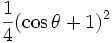 \frac{1}{4} (\cos \theta + 1)ˆ2