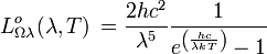 Lˆo_{\Omega\lambda}(\lambda, T) \, = \frac{2 h cˆ2}{\lambdaˆ5} \frac{1}{eˆ{\left(\frac{hc}{\lambda kT}\right)}-1}
