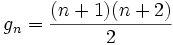  g_{n} = \frac{(n+1)(n+2)}{2} 