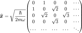 \widehat{\textbf{\textit{x}}}= \sqrt{\dfrac{\hbar}{2m\omega}} \begin{pmatrix} 0 & 1 & 0 & 0 & \cdots \\ 1 & 0 & \sqrt{2} & 0 & \cdots \\ 0 & \sqrt{2} & 0 & \sqrt{3} &\cdots \\ 0 & 0 & \sqrt{3} & 0 & \cdots \\ \cdots & \cdots & \cdots & \cdots &\ddots \end{pmatrix}