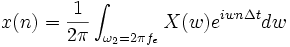 x(n)={1 \over 2\pi} \int_{\omega_2=2\pi f_e}X(w)eˆ{iwn\Delta t}dw
