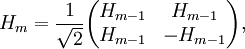 H_m = \frac{1}{\sqrt2} \begin{pmatrix} H_{m-1} & H_{m-1} \\ H_{m-1} & -H_{m-1} \end{pmatrix},